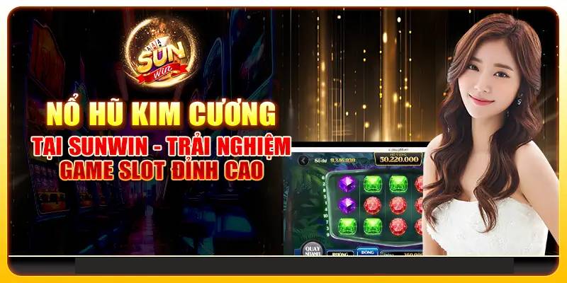 Kim Cương Sunwin – Chinh Phục Jackpot Lớn Dễ Dàng 1 Kim Cương Sunwin – Chinh Phục Jackpot Lớn Dễ Dàng